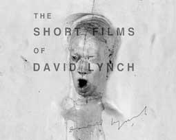 THE SHORT FILMS OF DAVID LYNCH 